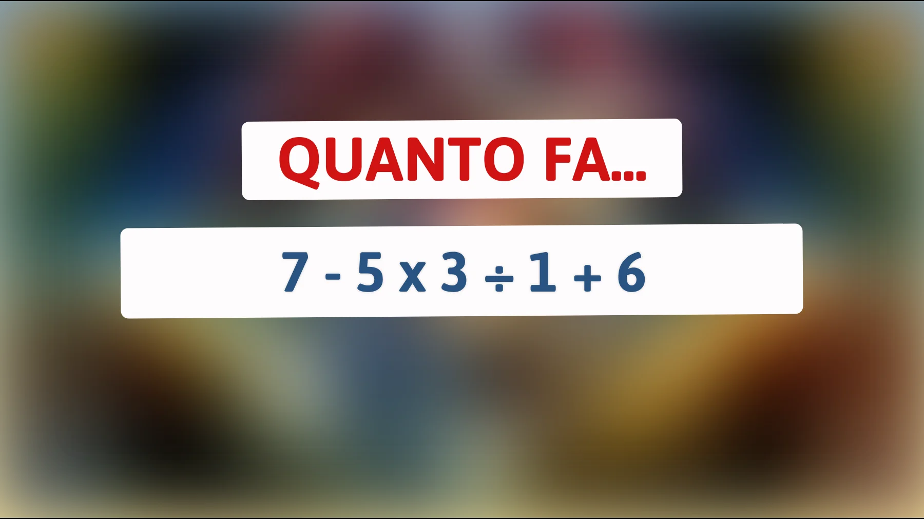 "Risolvi questo semplice 'indovinello matematico' che sta facendo impazzire il web! Saprai la risposta?""